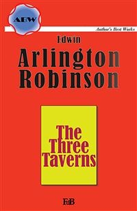 The Three Taverns - Edwin Arlington Robinson