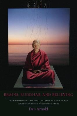 Brains, Buddhas, and Believing - Dan Arnold