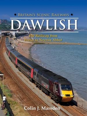 Britain's Scenic Railways: Dawlish - Colin J. Marsden