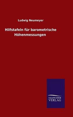 Hilfstafeln fÃ¼r barometrische HÃ¶henmessungen - Ludwig Neumeyer