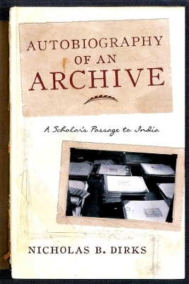 Autobiography of an Archive - Nicholas B. Dirks