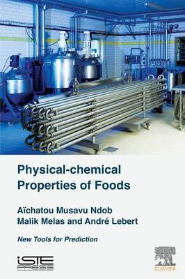 Physical-Chemical Properties of Foods - Aïchatou Musavu Ndob, Malik Melas, André Lebert