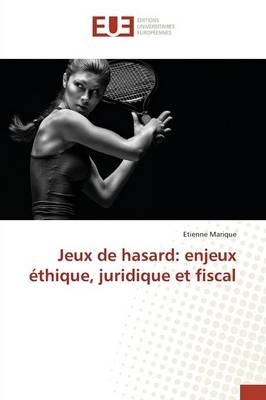 Jeux de hasard: enjeux Ã©thique, juridique et fiscal - Etienne Marique