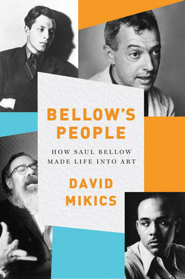 Bellow's People - David Mikics