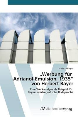 Â¿Werbung fÃ¼r Adrianol-Emulsion, 1935Â¿ von Herbert Bayer - Maria Eichinger