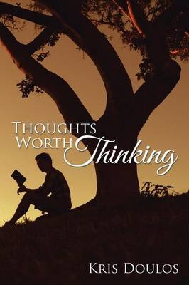 Thoughts Worth Thinking - Kris Doulos