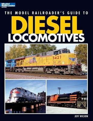 Model Railroader's Guide to Diesel Locomotives - Jeff Wilson