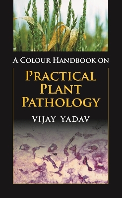 A Colour Handbook on Practical Plant Pathology - Vijay Yadav
