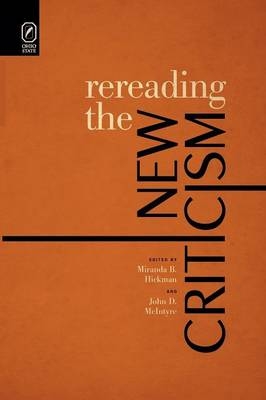 Rereading the New Criticism - Miranda B Hickman, John D McIntyre
