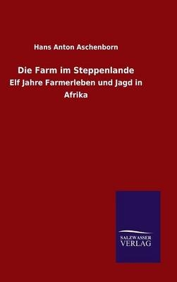 Die Farm im Steppenlande - Hans Anton Aschenborn