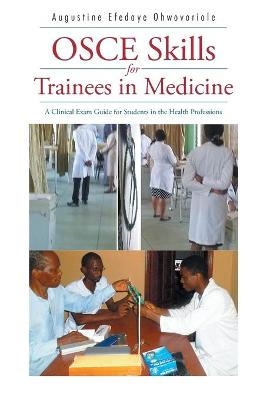 OSCE Skills for Trainees in Medicine - Augustine Efedaye Ohwovoriole