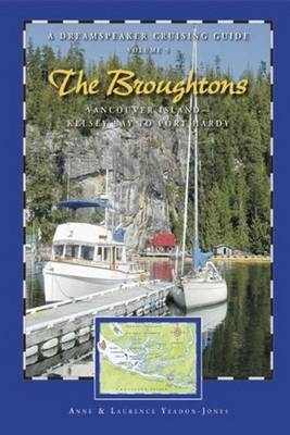 Dreamspeaker Cruising Guide Series: The Broughtons - Anne Yeadon-Jones, Laurence Yeadon-Jones