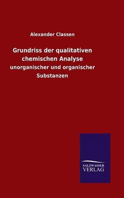 Grundriss der qualitativen chemischen Analyse - Alexander Classen