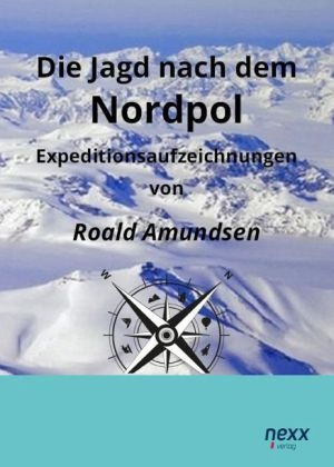 Die Jagd nach dem Nordpol - Roald Amundsen