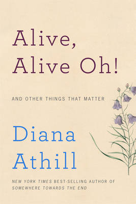 Alive, Alive Oh! - Diana Athill