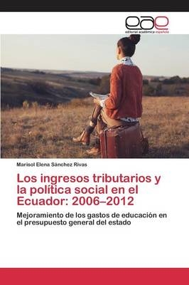 Los ingresos tributarios y la polÃ­tica social en el Ecuador: 2006Â¿2012 - Marisol Elena SÃ¡nchez Rivas