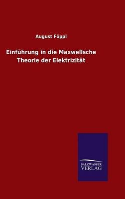 EinfÃ¼hrung in die Maxwellsche Theorie der ElektrizitÃ¤t - August FÃ¶ppl