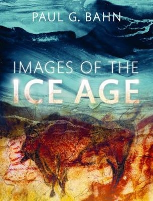 Images of the Ice Age - Paul G. Bahn