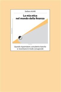 La mia etica nel mondo della finanza - Stefano Achilli
