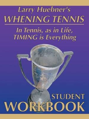 Whening Tennis - Student Workbook - Larry Huebner