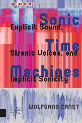 Sonic Time Machines - Wolfgang Ernst