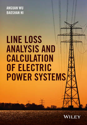 Line Loss Analysis and Calculation of Electric Power Systems - Anguan Wu, Baoshan Ni