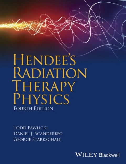 Hendee's Radiation Therapy Physics - George Starkschall, Todd Pawlicki, Geoffrey S. Ibbott, Eric G. Hendee