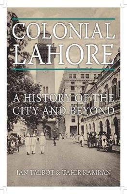 Colonial Lahore - Ian Talbot, Tahir Kamran