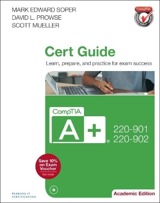 CompTIA A+ 220-901 and 220-902 Cert Guide, Academic Edition - Mark Soper, Dave Prowse