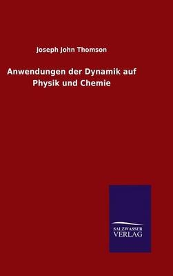 Anwendungen der Dynamik auf Physik und Chemie - Joseph John Thomson