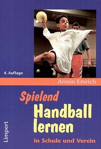 Spielend Handball lernen in Schule und Verein - Armin Emrich