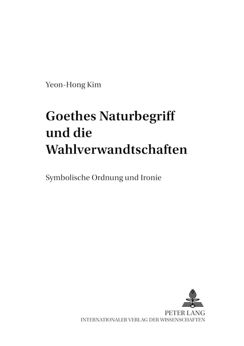 Goethes Naturbegriff und die «Wahlverwandtschaften» -  Yeon-Hong Kim