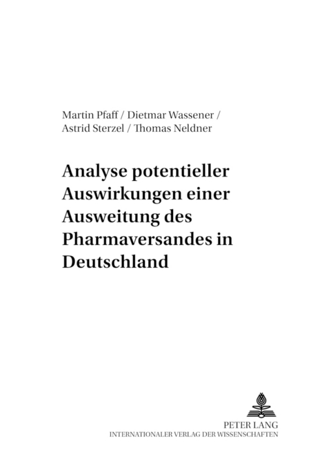 Analyse potentieller Auswirkungen einer Ausweitung des Pharmaversandes in Deutschland - Martin Pfaff, Dietmar Wassener, Astrid Sterzel, Thomas Neldner