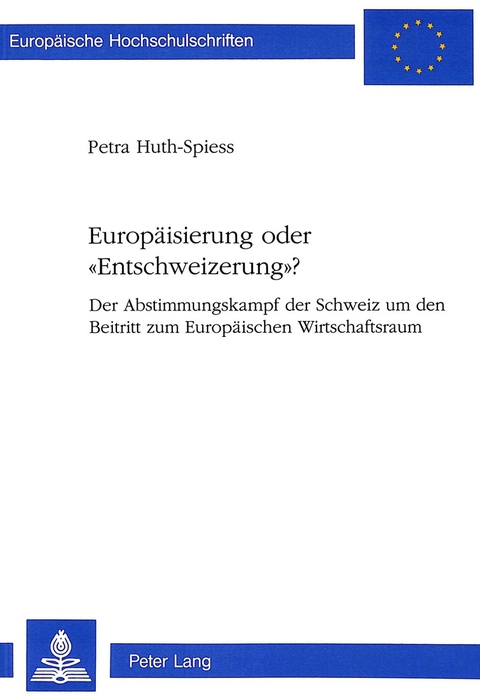 Europäisierung oder «Entschweizerung»? - Petra Huth-Spiess