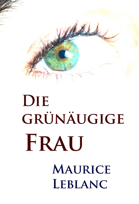 Die grünäugige Frau - Maurice Leblanc