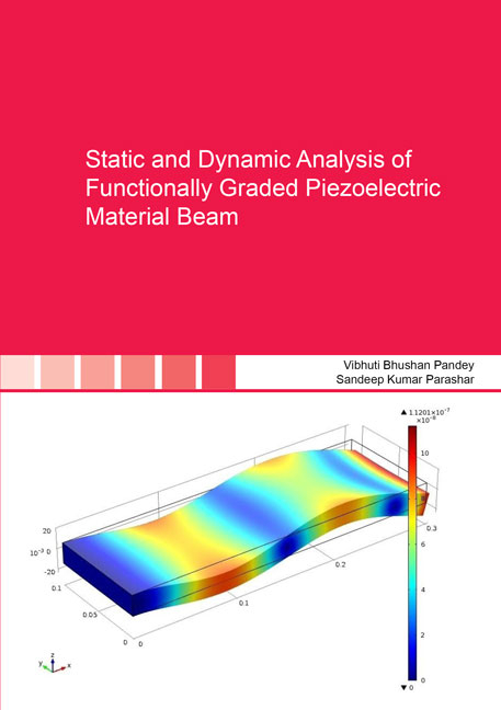 Static and Dynamic Analysis of Functionally Graded Piezoelectric Material Beam - Vibhuti Bhushan Pandey, Sandeep Kumar Parashar