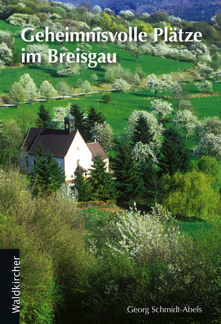 Geheimnisvolle Plätze im Breisgau - Georg Schmidt-Abels