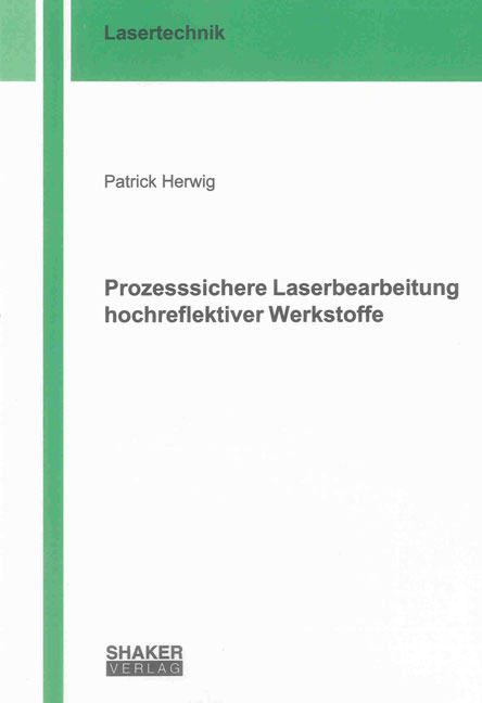 Prozesssichere Laserbearbeitung hochreflektiver Werkstoffe - Patrick Herwig