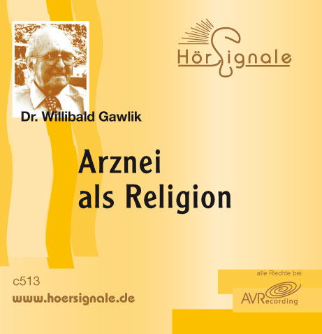 Arznei als Religion - Wilibald Gawlik