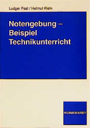 Notengebung - Beispiel Technikunterricht - Ludger Fast, Helmut Klein