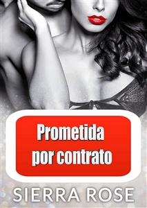 Prometida por contrato -  Sierra Rose