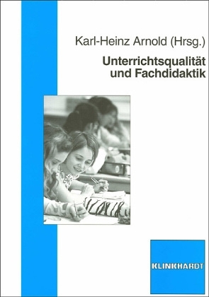 Unterrichtsqualität und Fachdidaktik - Karl-Heinz Arnold