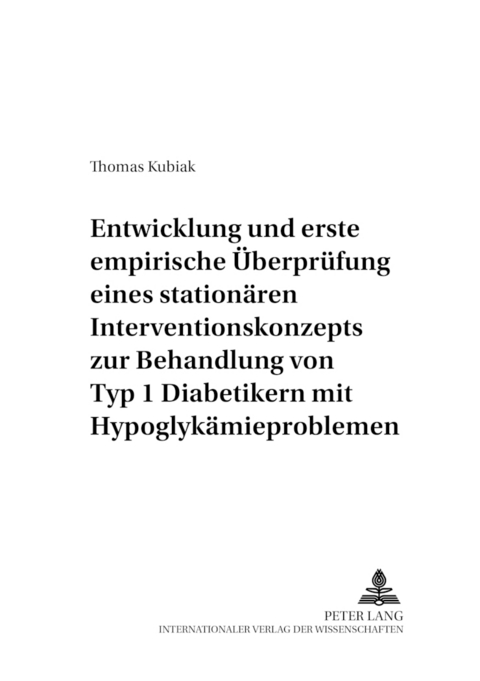 Entwicklung und erste empirische Überprüfung eines stationären Interventionskonzepts zur Behandlung von Typ 1 Diabetikern mit Hypoglykämieproblemen - Thomas Kubiak