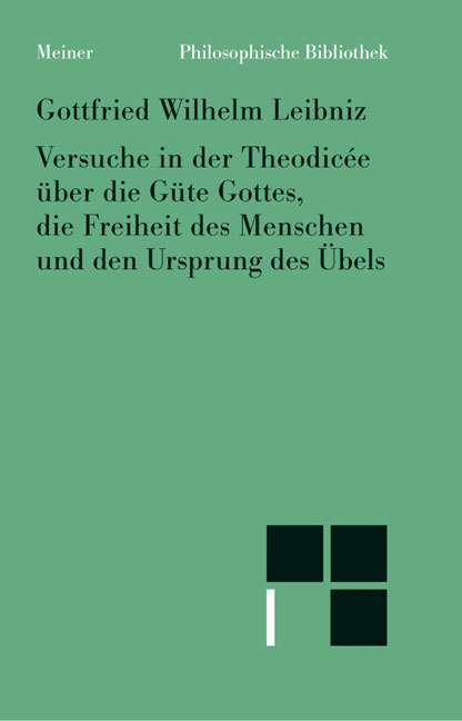 Philosophische Werke / Versuche in der Theodicée über die Güte Gottes, die Freiheit des Menschen und den Ursprung des Übels - Gottfried W Leibniz