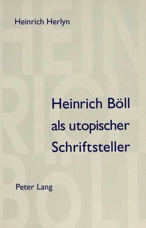 Heinrich Böll als utopischer Schriftsteller - Heinrich Herlyn