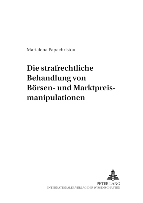 Die strafrechtliche Behandlung von Börsen- und Marktpreismanipulationen - Marialena Papachristou