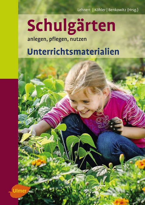 Schulgärten. Unterrichtsmaterialien - Hans-Joachim Lehnert, Karlheinz Köhler, Dorothee Benkowitz