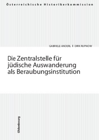 Die Zentralstelle für jüdische Auswanderung als Beraubungsinstitution - Gabriele Anderl; Dirk Rupnow; Wenck