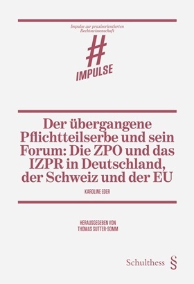 Der übergangene Pflichtteilserbe und sein Forum: Die ZPO und das IZPR in Deutschland, der Schweiz und der EU - Karoline Eder