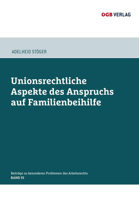 Unionsrechtliche Aspekte des Anspruchs auf Familienbeihilfe - Adelheid Stöger